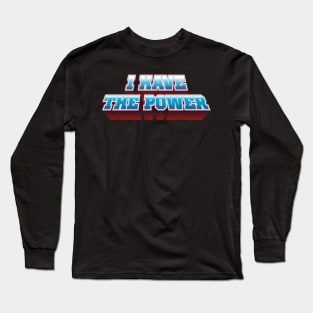 I have the power Long Sleeve T-Shirt